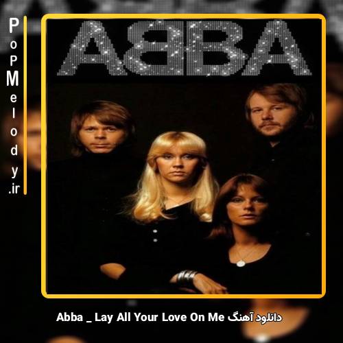 دانلود آهنگ Abba Lay All Your Love On Me